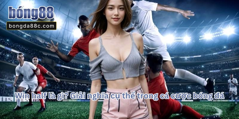 Win Half Là Gì
